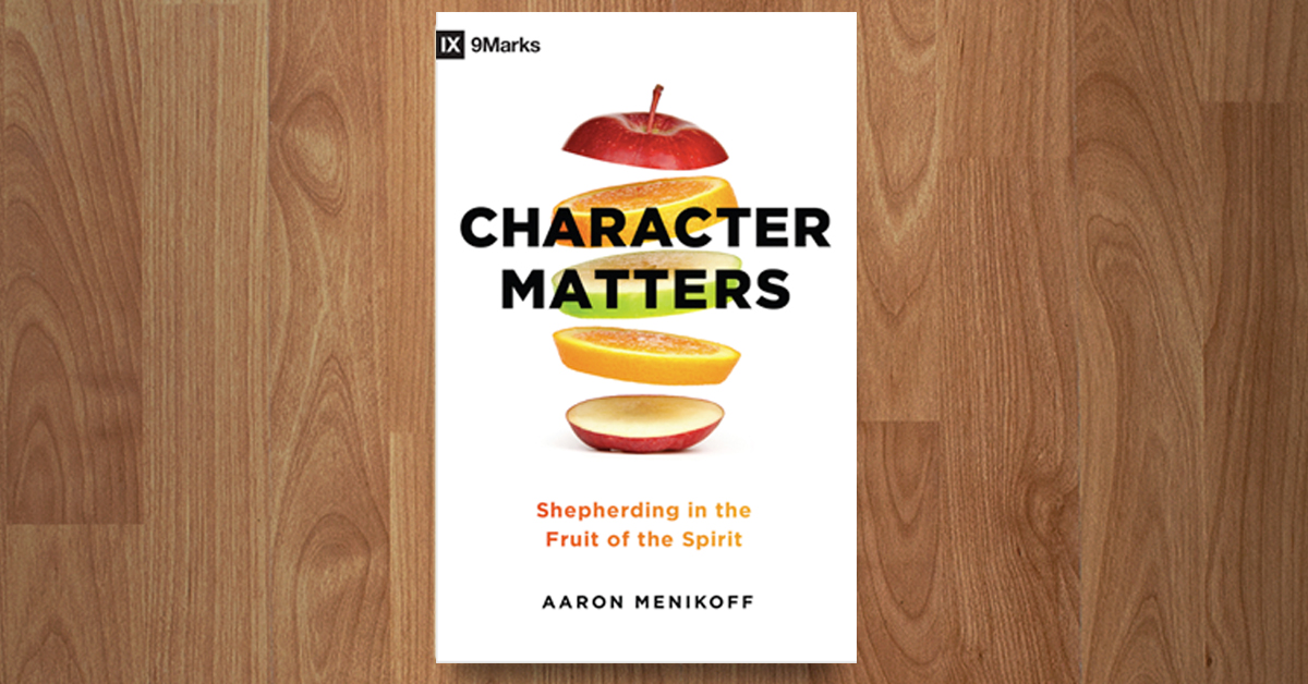 Character Matters Shepherding in the Fruit of the Spirit