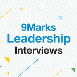 9Marks Leadership Interviews