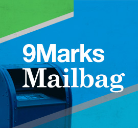 9Marks Mailbag