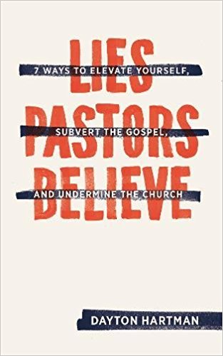 Book Review Lies Pastors Believe By Dayton Hartman 9marks